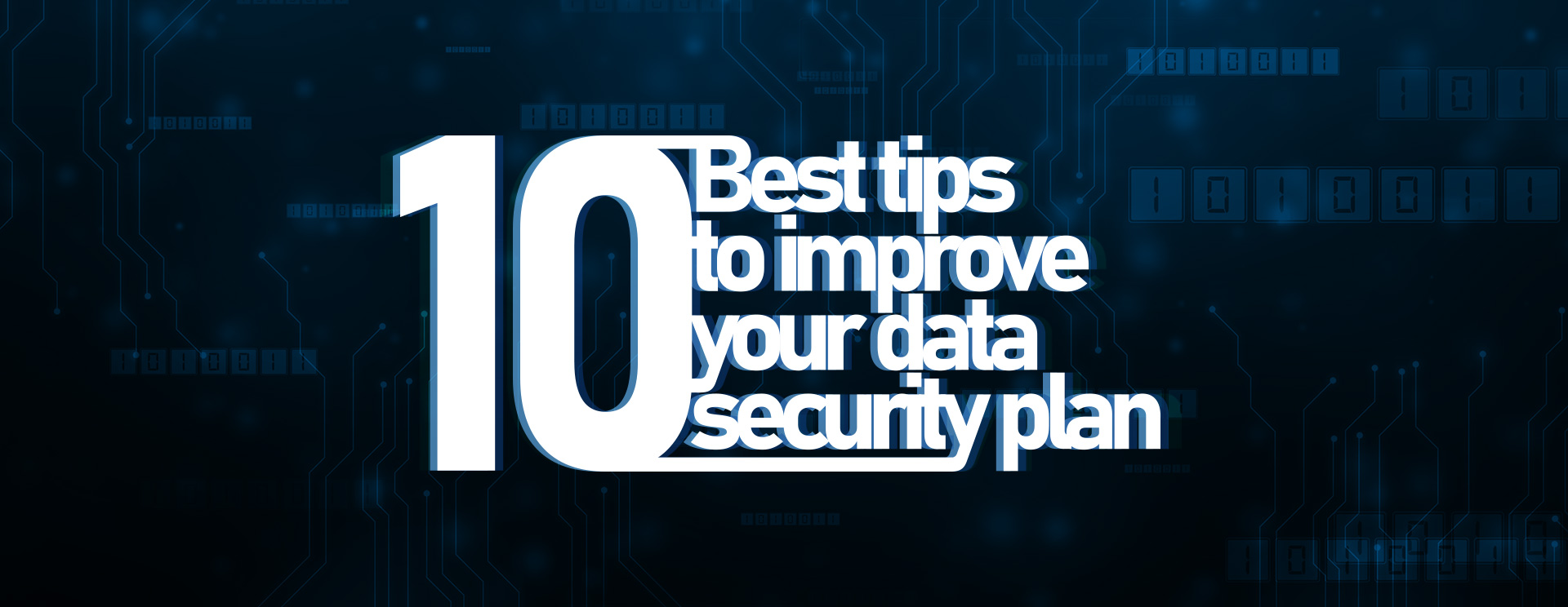 10 Best Tips to Improve Your Data Security Plan 10 Best Tips to Improve Your Data Security Plan