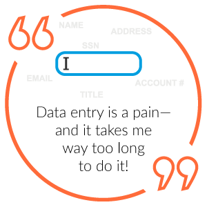 Don't enter data manually. Automate data capture instead. 